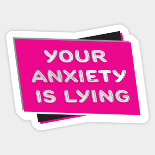 Your Anxiety Is Lying Sticker